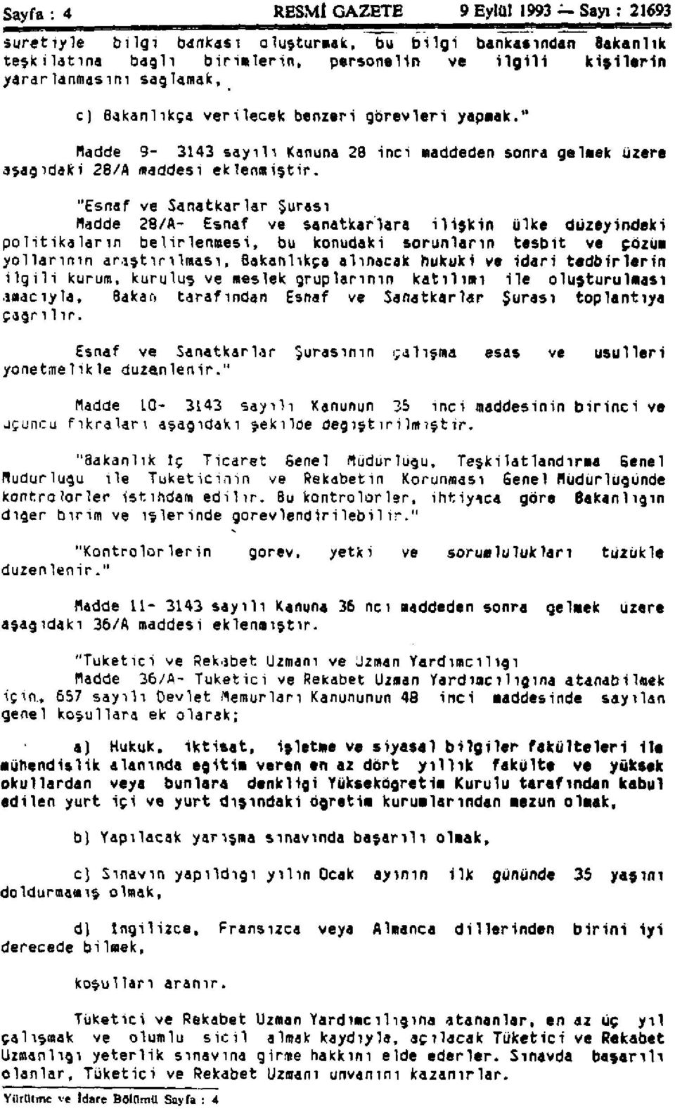 "Esnaf ve Sanatkarlar Şurası Madde 28/A- Esnaf ve sanatkarlara ilişkin ülke düzeyindeki politikaların belirlenmesi, bu konudaki sorunların tesbit ve çözüm yollarının araştırılması, Bakanlıkça