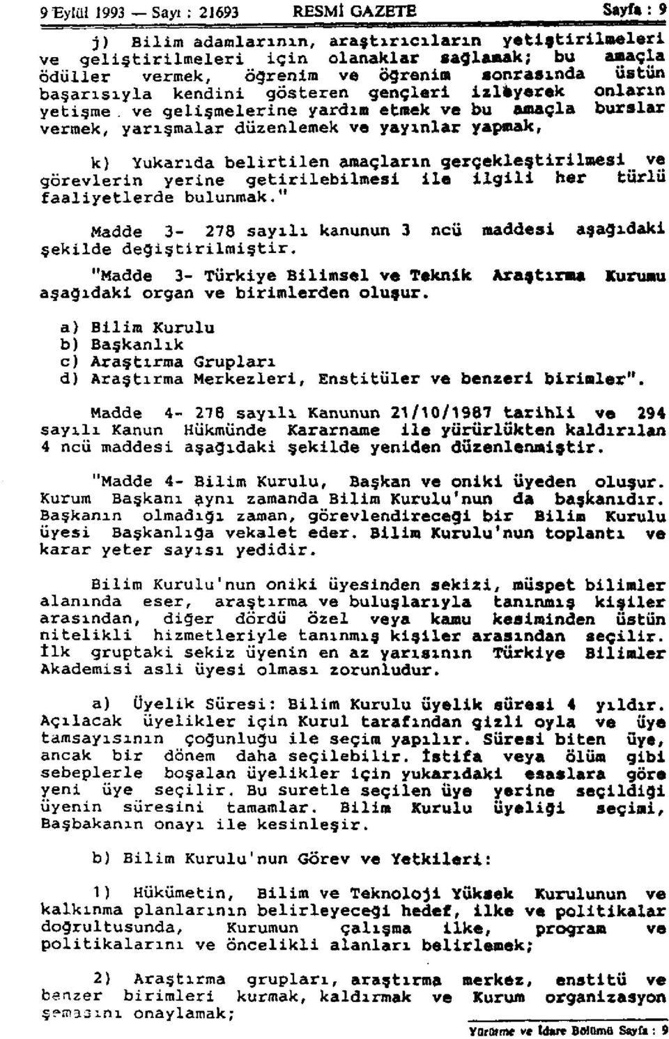 belirtilen amaçların gerçekleştirilmesi ve görevlerin yerine getirilebilmesi ile ilgili her türlü faaliyetlerde bulunmak." Madde 3-278 sayılı kanunun 3 ncü maddesi aşağıdaki şekilde değiştirilmiştir.