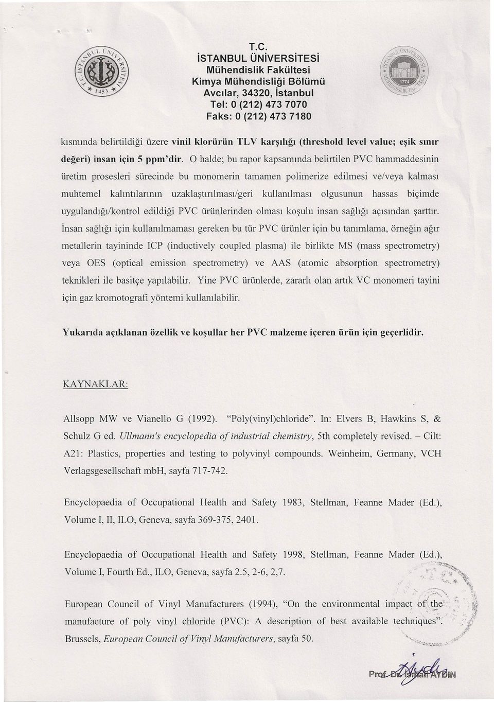 olgusunun hassas biçimde uygulandığı/kontrol edildiği PVC ürünlerinden olması koşulu insan sağlığı açısından şarttır.