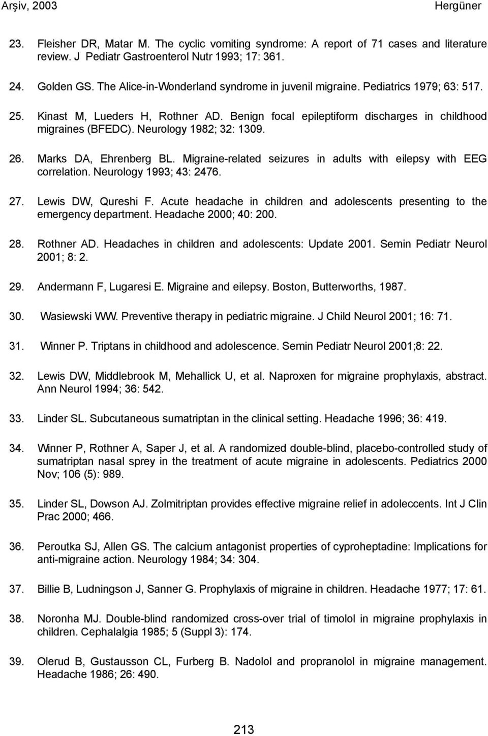 Neurology 1982; 32: 1309. 26. Marks DA, Ehrenberg BL. Migraine-related seizures in adults with eilepsy with EEG correlation. Neurology 1993; 43: 2476. 27. Lewis DW, Qureshi F.