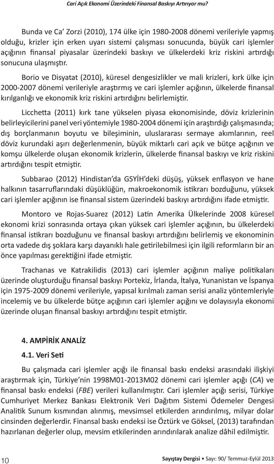 baskıyı ve ülkelerdeki kriz riskini artırdığı sonucuna ulaşmıştır.