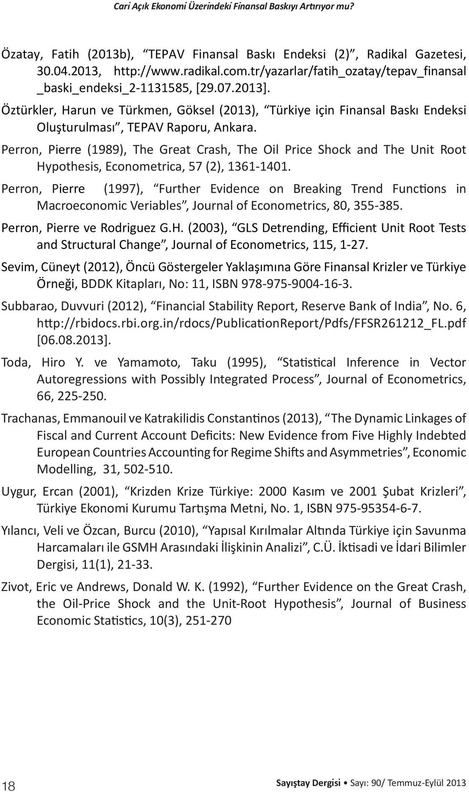 Perron, Pierre (1989), The Great Crash, The Oil Price Shock and The Unit Root Hypothesis, Econometrica, 57 (2), 1361-1401.