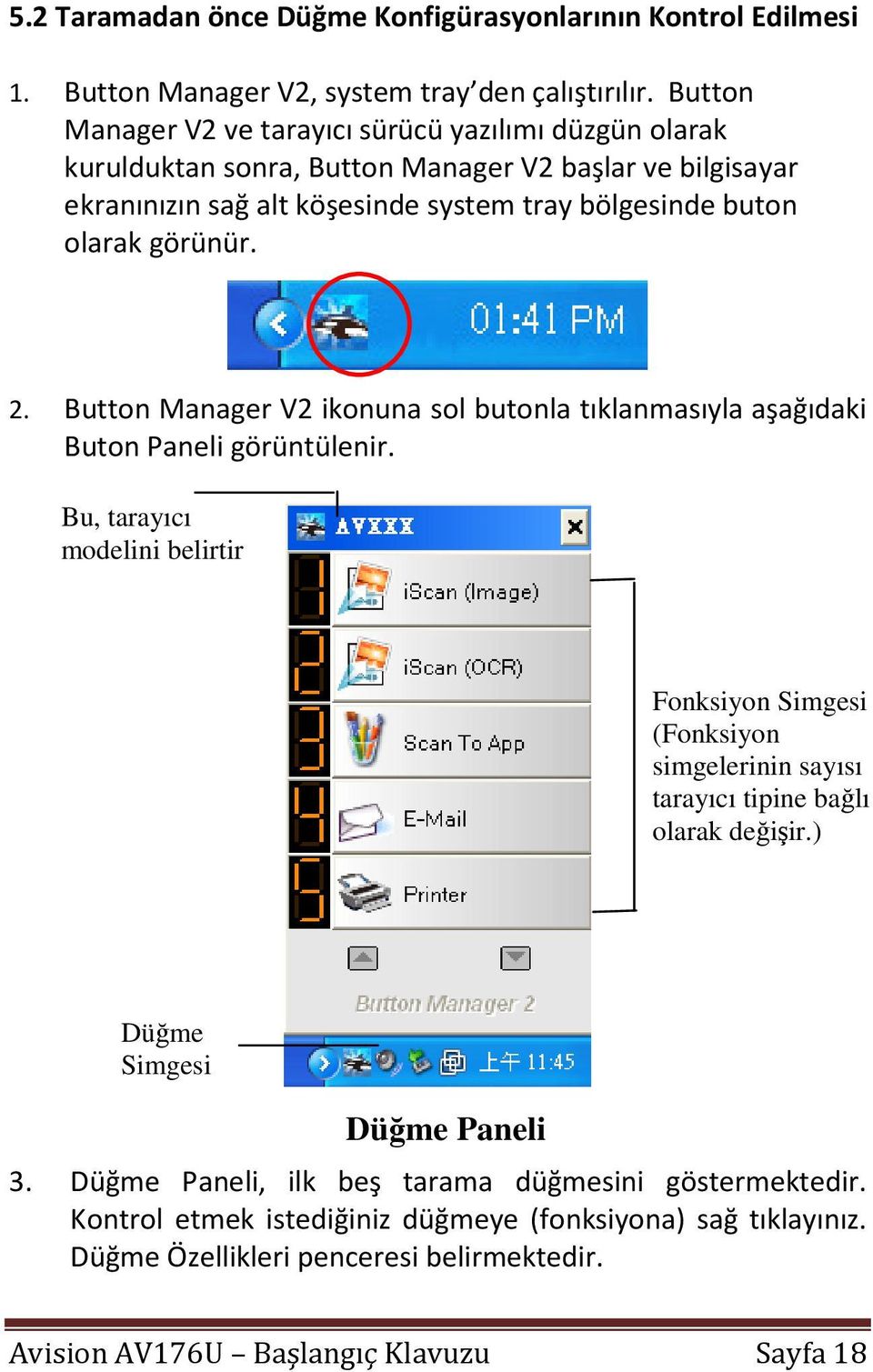 görünür. 2. Button Manager V2 ikonuna sol butonla tıklanmasıyla aşağıdaki Buton Paneli görüntülenir.