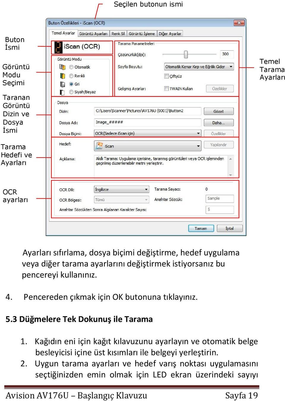 Pencereden çıkmak için OK butonuna tıklayınız. 5.3 Düğmelere Tek Dokunuş ile Tarama 1.