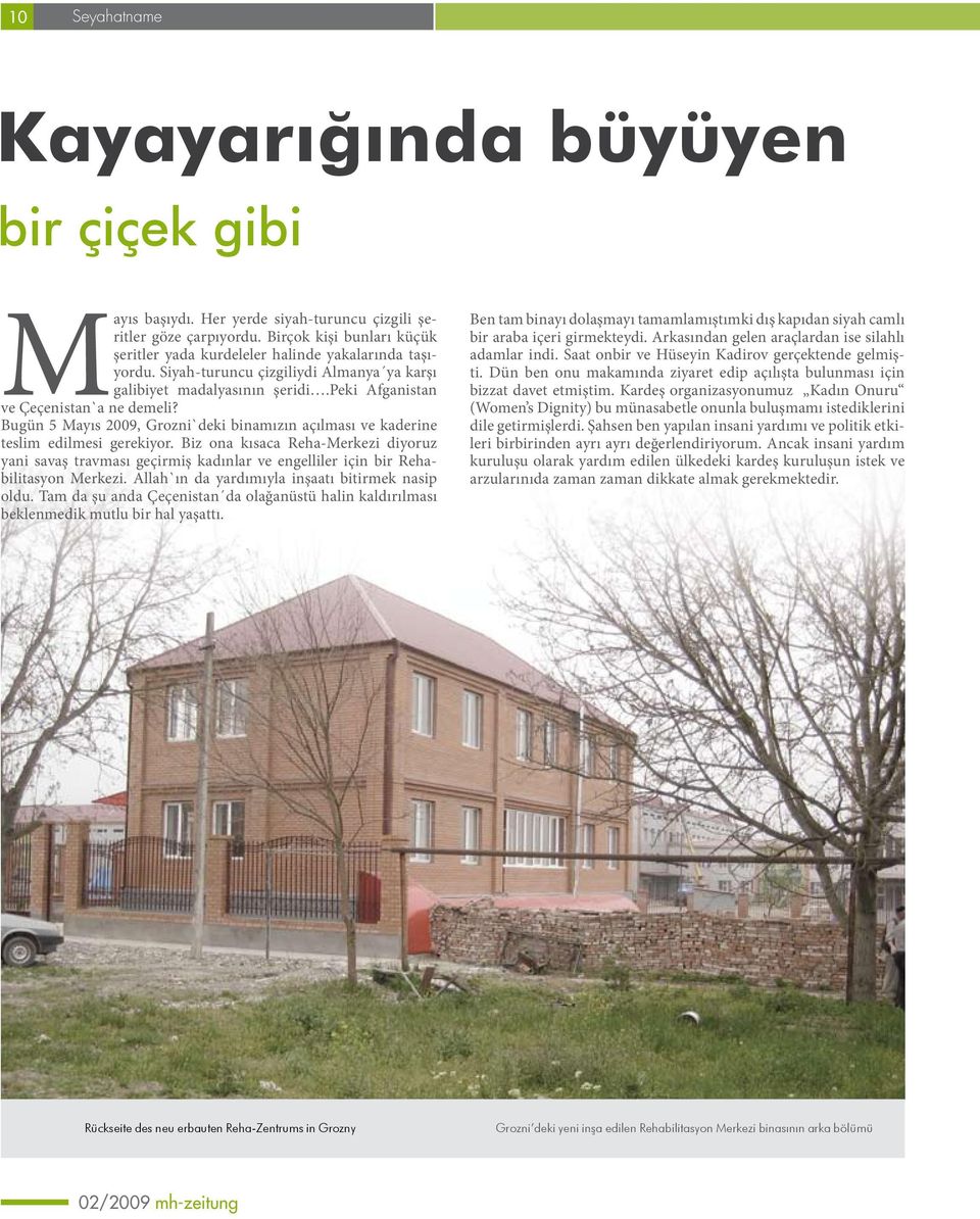 Bugün 5 Mayıs 2009, Grozni`deki binamızın açılması ve kaderine teslim edilmesi gerekiyor.