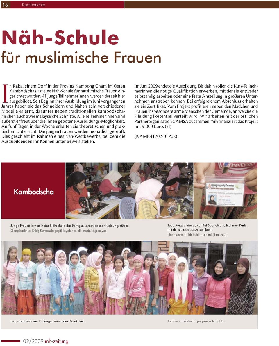 Seit Beginn ihrer Ausbildung im Juni vergangenen Jahres haben sie das Schneidern und Nähen acht verschiedener Modelle erlernt, darunter neben traditionellen kambodschanischen auch zwei malaysische