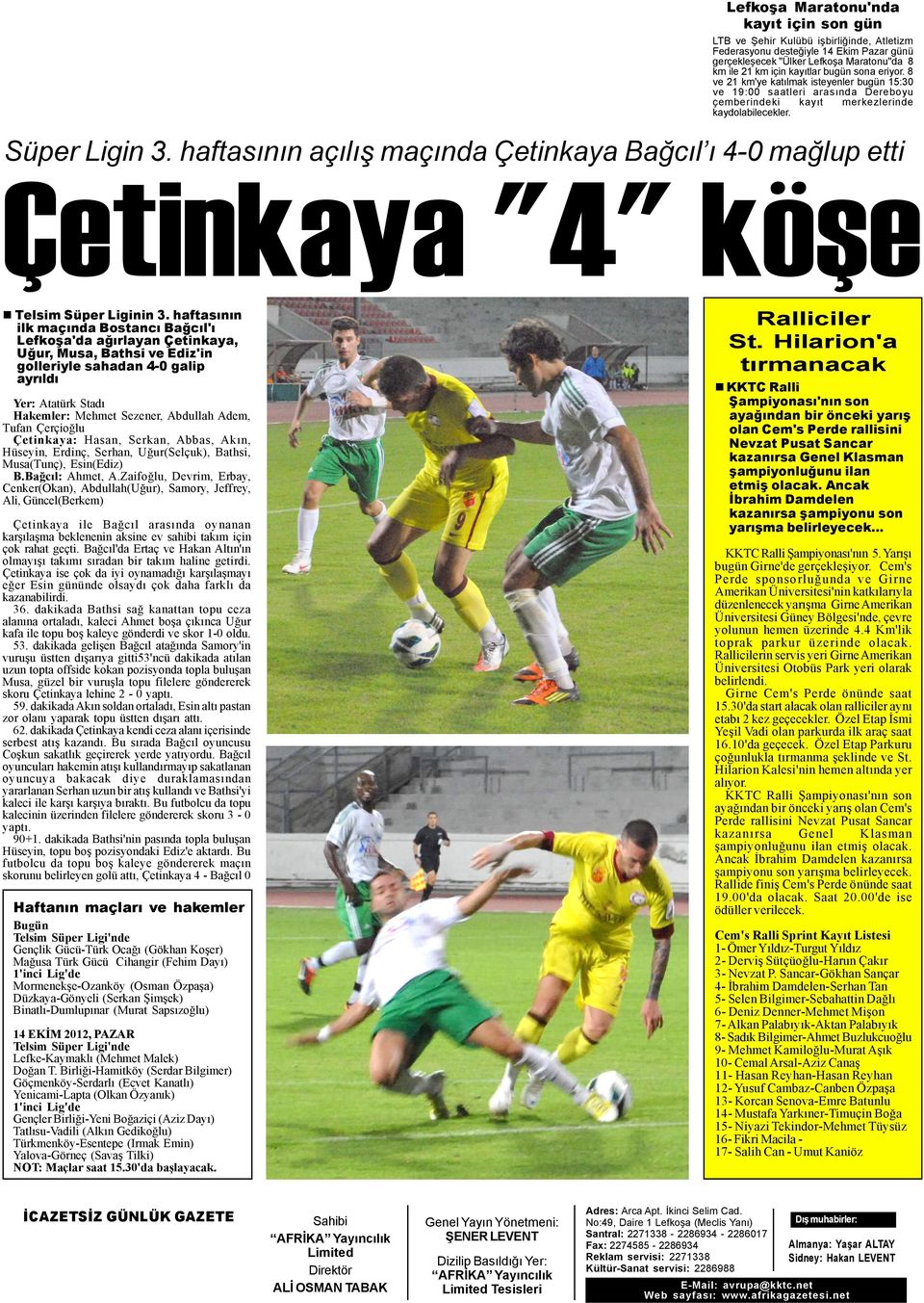 haftasýnýn açýlýþ maçýnda Çetinkaya Baðcýl ý 4-0 maðlup etti Çetinkaya "4" köþe Telsim Süper Liginin 3.