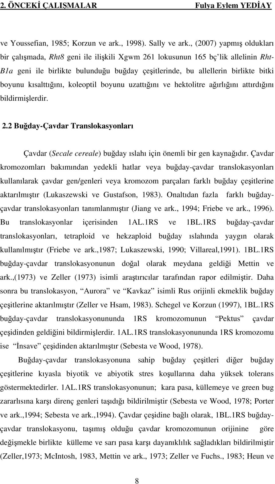 kısalttığını, koleoptil boyunu uzattığını ve hektolitre ağırlığını attırdığını bildirmişlerdir. 2.