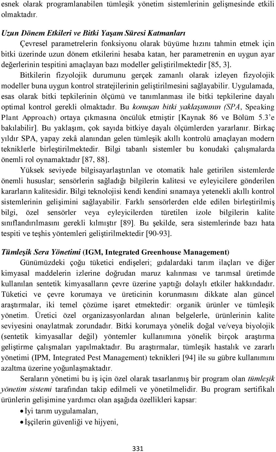 uygun ayar değerlerinin tespitini amaçlayan bazı modeller geliştirilmektedir [85, 3].