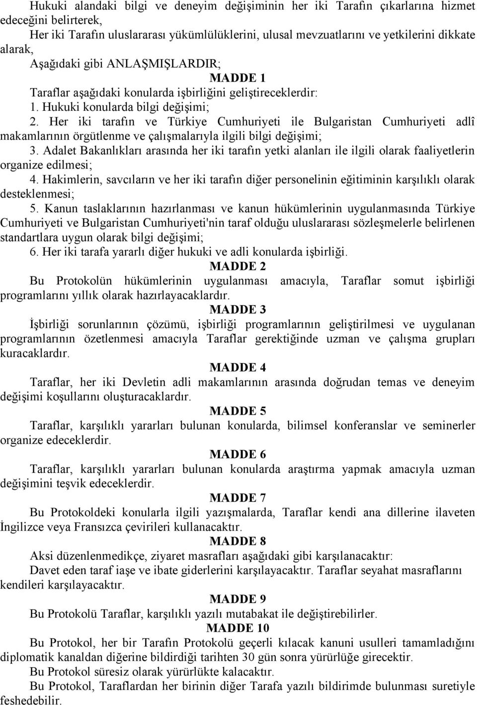 Her iki tarafın ve Türkiye Cumhuriyeti ile Bulgaristan Cumhuriyeti adlî makamlarının örgütlenme ve çalışmalarıyla ilgili bilgi değişimi; 3.