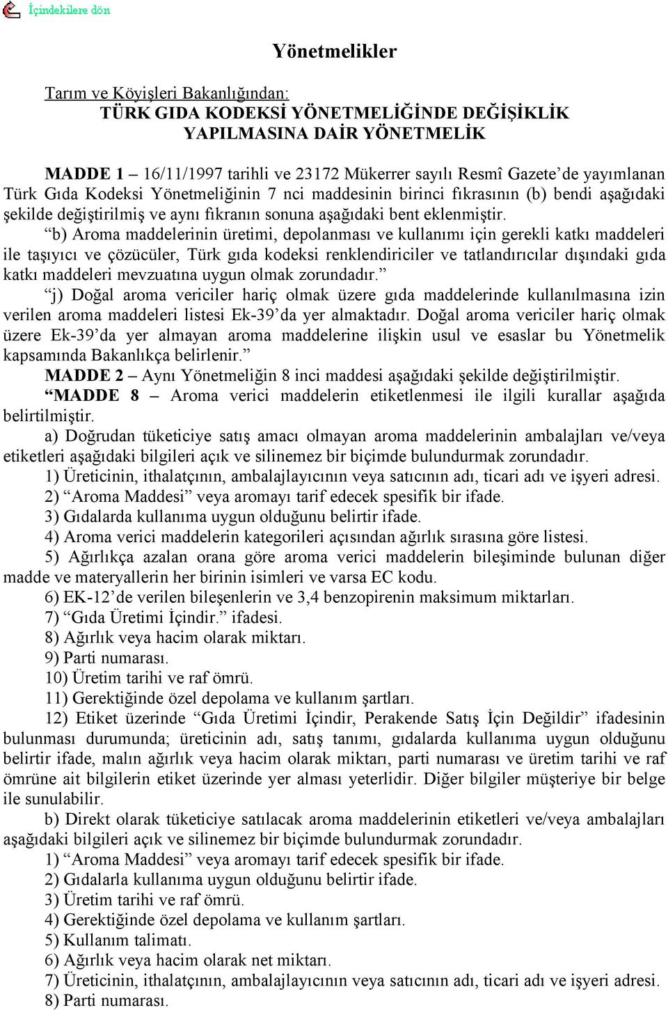 b) Aroma maddelerinin üretimi, depolanması ve kullanımı için gerekli katkı maddeleri ile taşıyıcı ve çözücüler, Türk gıda kodeksi renklendiriciler ve tatlandırıcılar dışındaki gıda katkı maddeleri