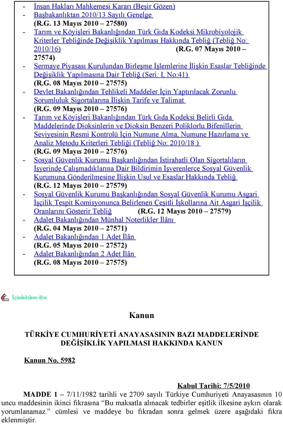 nelge (R.G. 13 Mayıs 2010 27580) - Tarım ve Köyişleri Bakanlığından Türk Gıda Kodeksi Mikrobiyolojik Kriterler Tebliğinde Değişiklik Yapılması Hakkında Tebliğ (Tebliğ No: 2010/16) (R.G. 07 Mayıs 2010 27574) - Sermaye Piyasası Kurulundan Birleşme İşlemlerine İlişkin Esaslar Tebliğinde Değişiklik Yapılmasına Dair Tebliğ (Seri: I, No:41) (R.
