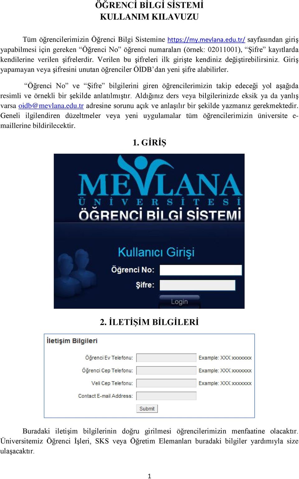 Verilen bu şifreleri ilk girişte kendiniz değiştirebilirsiniz. Giriş yapamayan veya şifresini unutan öğrenciler ÖİDB dan yeni şifre alabilirler.