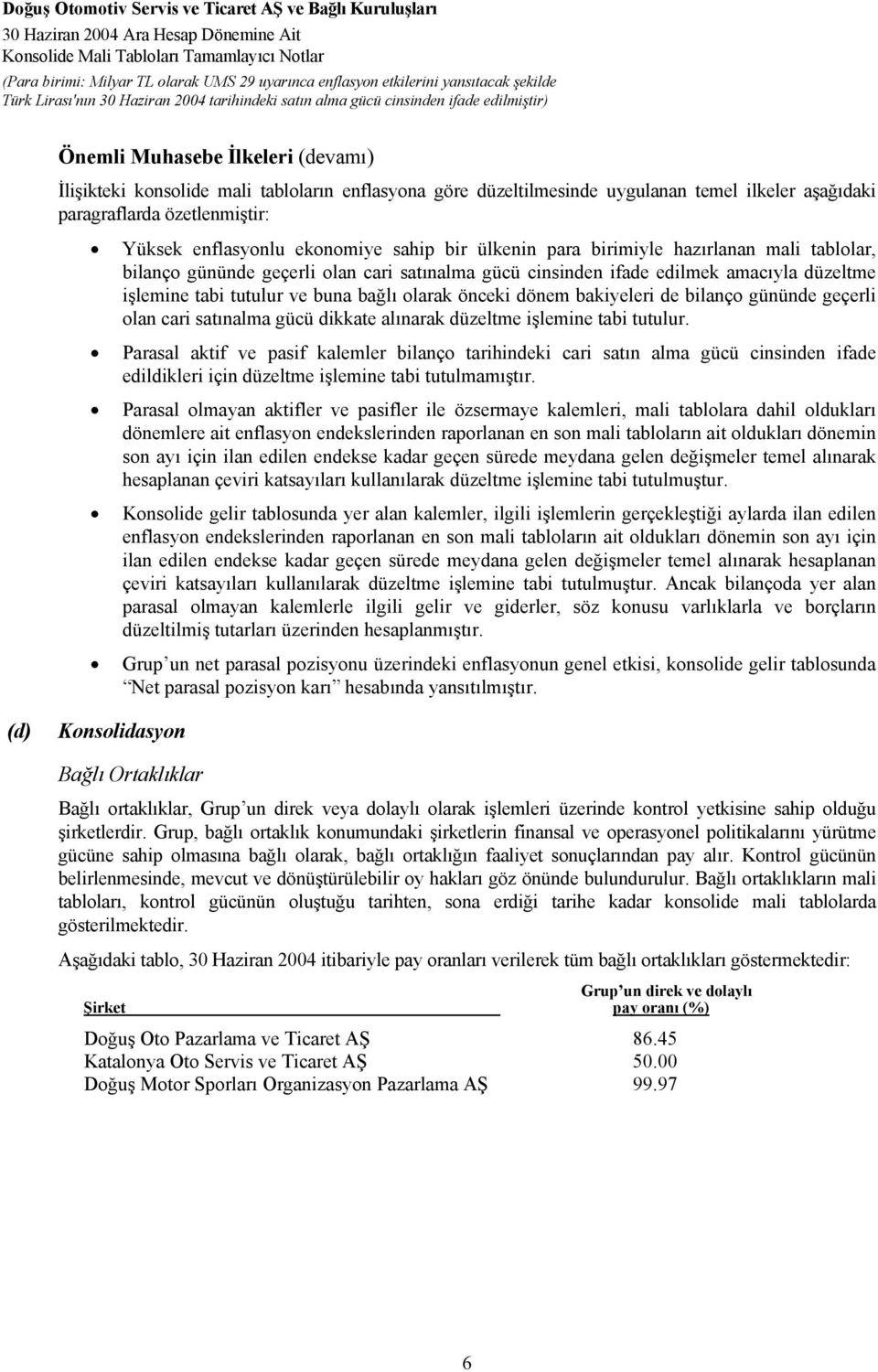 dönem bakiyeleri de bilanço gününde geçerli olan cari satınalma gücü dikkate alınarak düzeltme işlemine tabi tutulur.