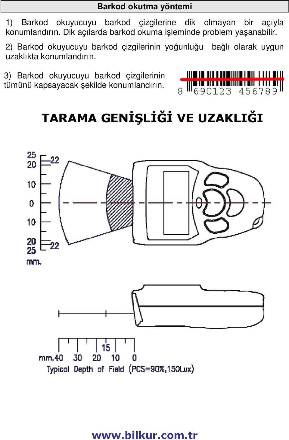 2) Barkod okuyucuyu barkod çizgilerinin yoğunluğu bağlı olarak uygun uzaklıkta