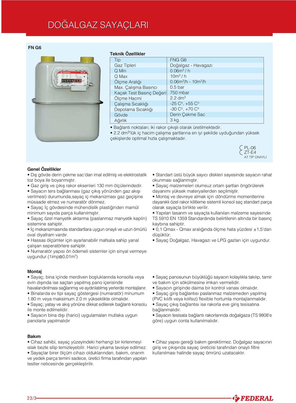 . dm lük iç hacim çal flma flartlar na en iyi flekilde uydu undan yüksek çekifllerde optimal h zla çal flmaktad r.