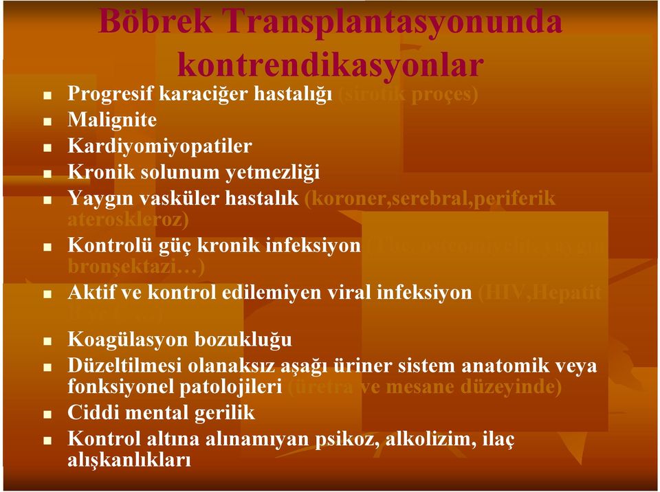 bronşektazi ) Aktif ve kontrol edilemiyen viral infeksiyon (HIV,Hepatit B ve C ) Koagülasyon bozukluğu Düzeltilmesi olanaksız aşağı üriner