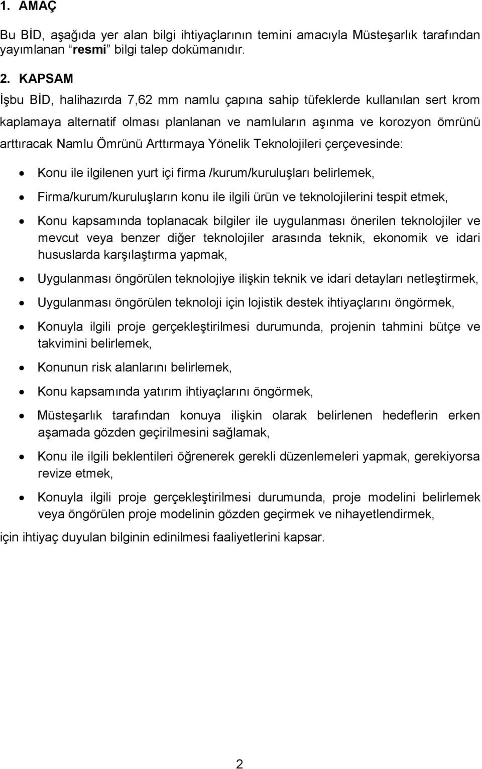 Arttırmaya Yönelik Teknolojileri çerçevesinde: Konu ile ilgilenen yurt içi firma /kurum/kuruluşları belirlemek, Firma/kurum/kuruluşların konu ile ilgili ürün ve teknolojilerini tespit etmek, Konu