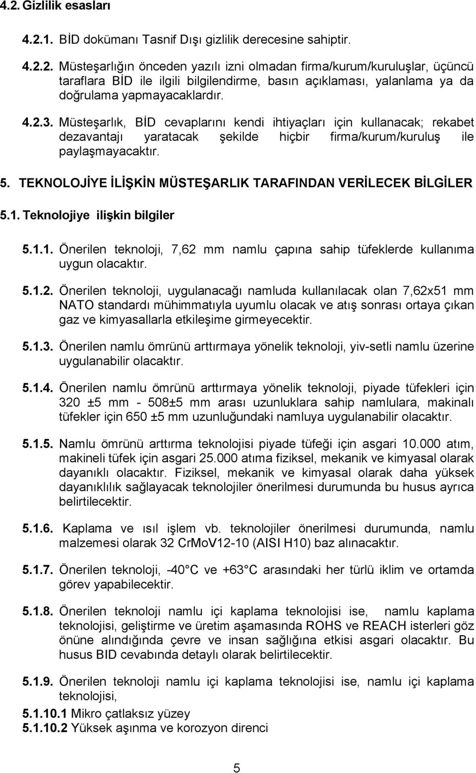 TEKNOLOJİYE İLİŞKİN MÜSTEŞARLIK TARAFINDAN VERİLECEK BİLGİLER 5.1. Teknolojiye ilişkin bilgiler 5.1.1. Önerilen teknoloji, 7,62 