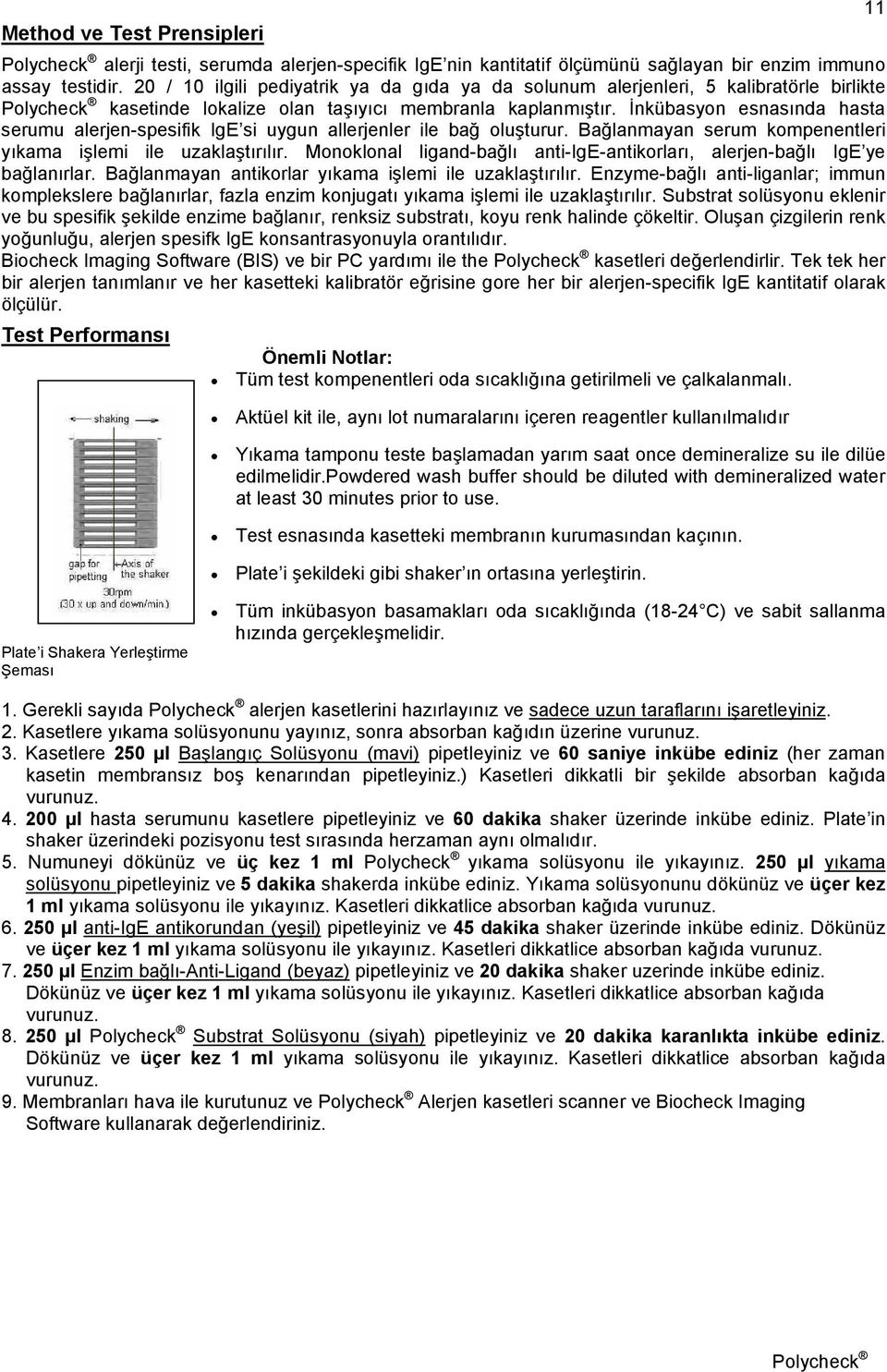 İnkübasyon esnasında hasta serumu alerjen-spesifik IgE si uygun allerjenler ile bağ oluşturur. Bağlanmayan serum kompenentleri yıkama işlemi ile uzaklaştırılır.