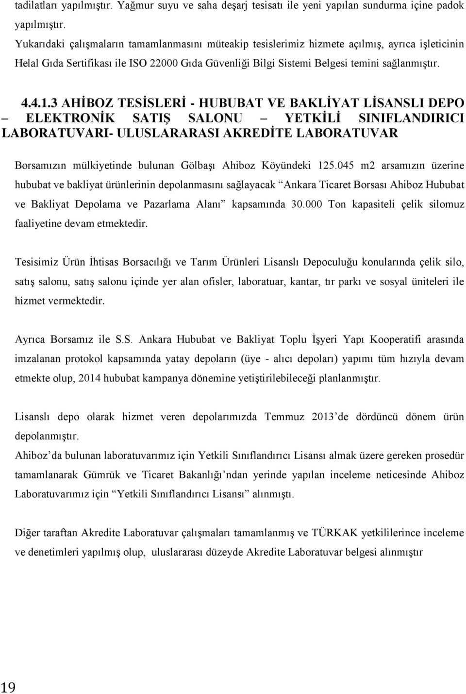 4..3 AHİBOZ TESİSLERİ - HUBUBAT VE BAKLİYAT LİSANSLI DEPO ELEKTRONİK SATIŞ SALONU YETKİLİ SINIFLANDIRICI LABORATUVARI- ULUSLARARASI AKREDİTE LABORATUVAR Borsamızın mülkiyetinde bulunan Gölbaşı Ahiboz