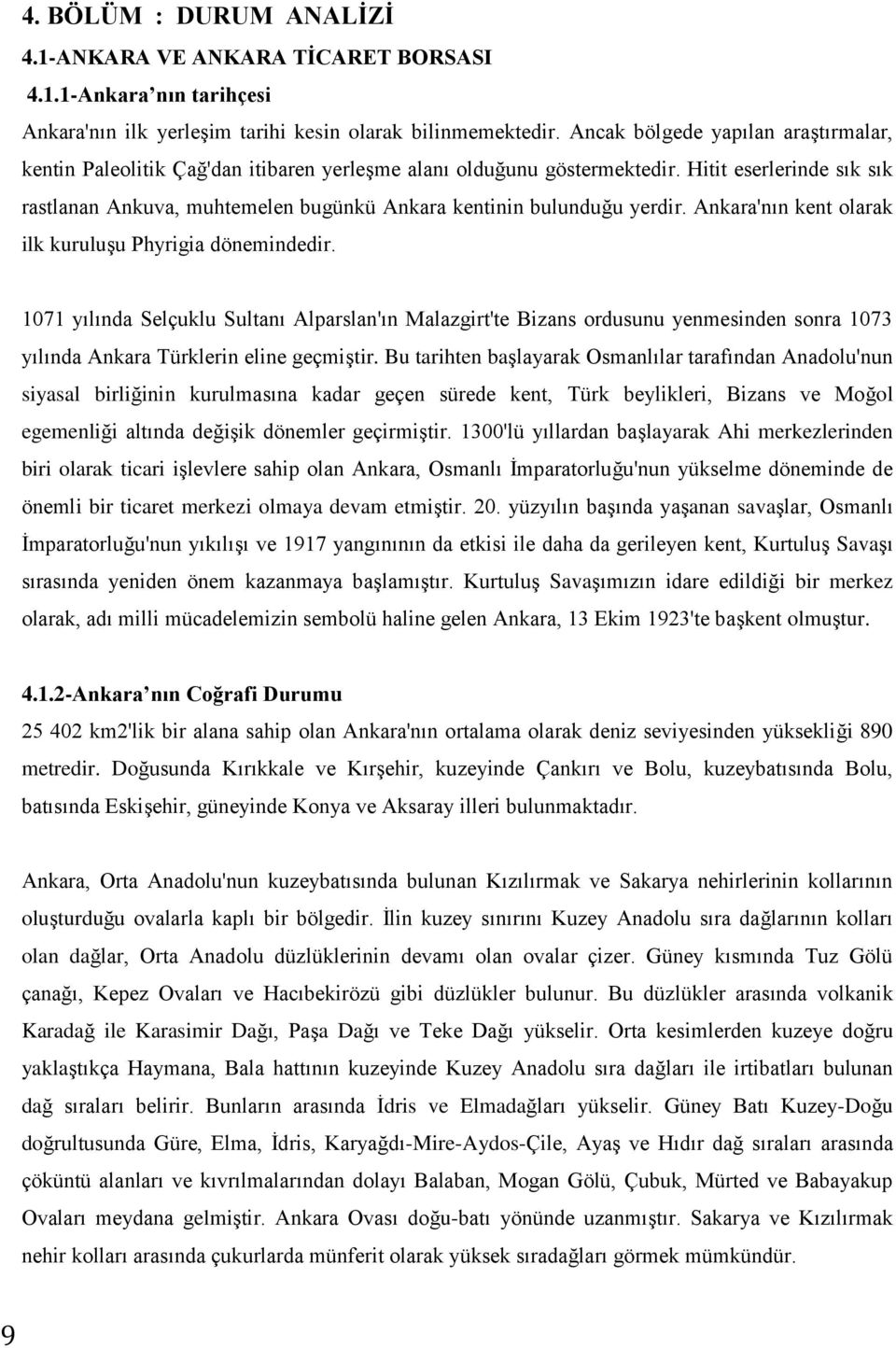 Hitit eserlerinde sık sık rastlanan Ankuva, muhtemelen bugünkü Ankara kentinin bulunduğu yerdir. Ankara'nın kent olarak ilk kuruluşu Phyrigia dönemindedir.