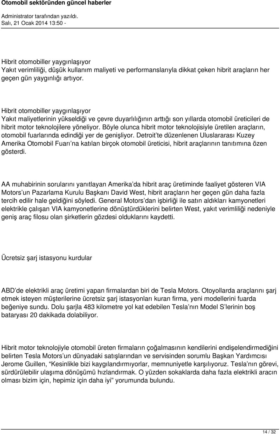 Böyle olunca hibrit motor teknolojisiyle üretilen araçların, otomobil fuarlarında edindiği yer de genişliyor.