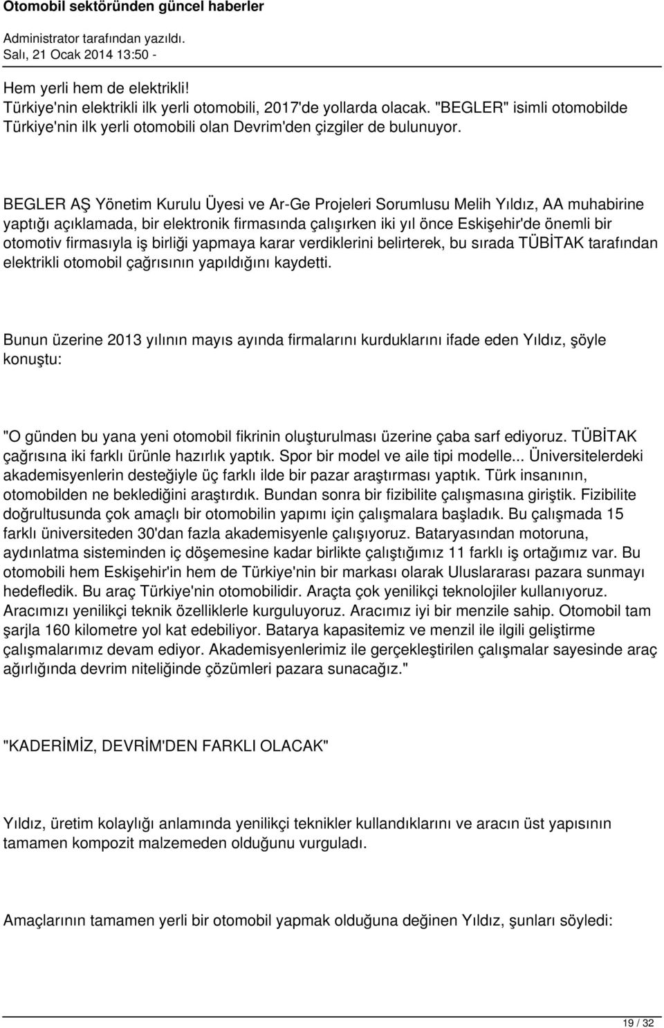 firmasıyla iş birliği yapmaya karar verdiklerini belirterek, bu sırada TÜBİTAK tarafından elektrikli otomobil çağrısının yapıldığını kaydetti.