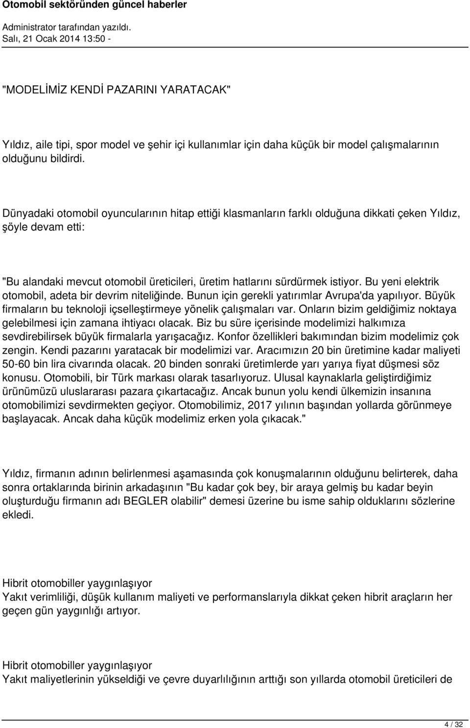 Bu yeni elektrik otomobil, adeta bir devrim niteliğinde. Bunun için gerekli yatırımlar Avrupa'da yapılıyor. Büyük firmaların bu teknoloji içselleştirmeye yönelik çalışmaları var.