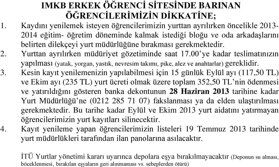 arkadaşlarını belirten dilekçeyi yurt müdürlüğüne bırakması gerekmektedir. 3.