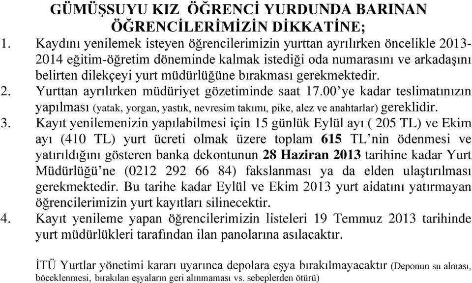 numarasını ve arkadaşını belirten dilekçeyi yurt müdürlüğüne bırakması gerekmektedir. 3.