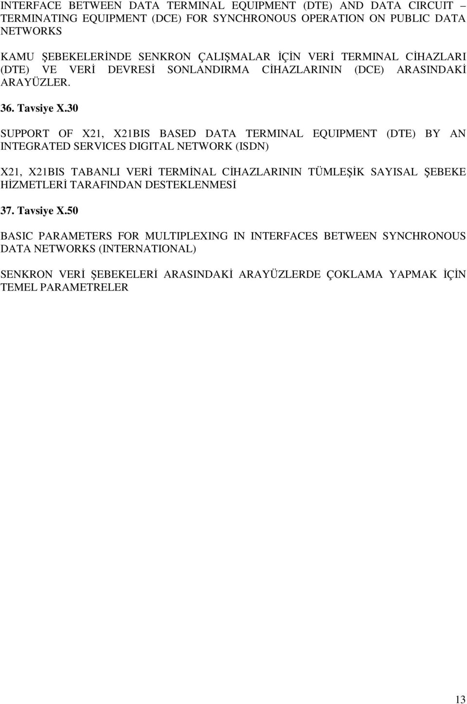 30 SUPPORT OF X21, X21BIS BASED DATA TERMINAL EQUIPMENT (DTE) BY AN INTEGRATED SERVICES DIGITAL NETWORK (ISDN) X21, X21BIS TABANLI VERĐ TERMĐNAL CĐHAZLARININ TÜMLEŞĐK SAYISAL