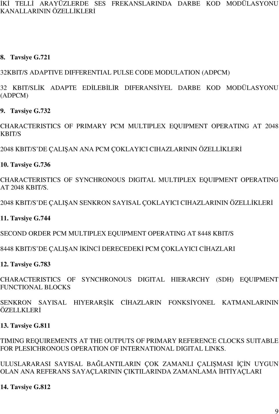 732 CHARACTERISTICS OF PRIMARY PCM MULTIPLEX EQUIPMENT OPERATING AT 2048 KBIT/S 2048 KBIT/S DE ÇALIŞAN ANA PCM ÇOKLAYICI CIHAZLARININ ÖZELLĐKLERĐ 10. Tavsiye G.