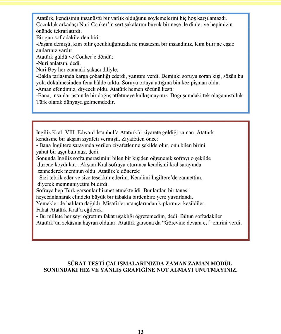 Nuri Bey her zamanki şakacı diliyle: -Bakla tarlasında karga çobanlığı ederdi, yanıtını verdi. Deminki soruyu soran kişi, sözün bu yola dökülmesinden fena hâlde ürktü.