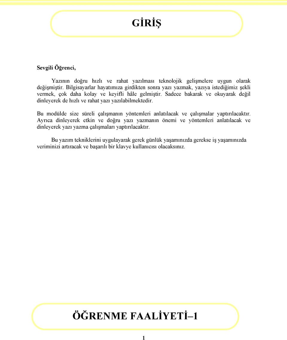 Sadece bakarak ve okuyarak değil dinleyerek de hızlı ve rahat yazı yazılabilmektedir. Bu modülde size süreli çalışmanın yöntemleri anlatılacak ve çalışmalar yaptırılacaktır.