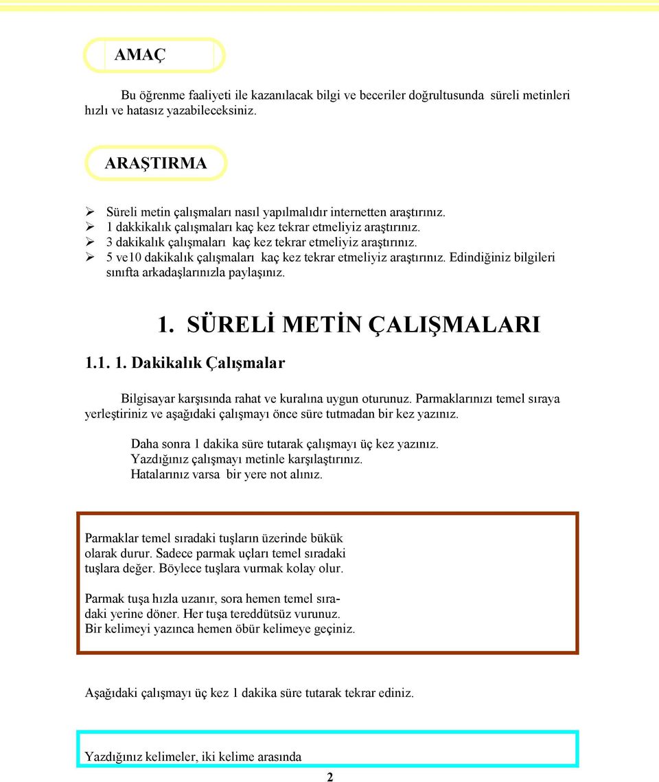 3 dakikalık çalışmaları kaç kez tekrar etmeliyiz araştırınız. 5 ve10 dakikalık çalışmaları kaç kez tekrar etmeliyiz araştırınız. Edindiğiniz bilgileri sınıfta arkadaşlarınızla paylaşınız. 1.