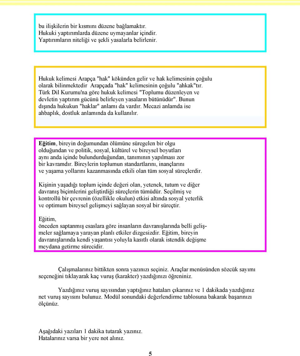 Türk Dil Kurumu'na göre hukuk kelimesi "Toplumu düzenleyen ve devletin yaptırım gücünü belirleyen yasaların bütünüdür". Bunun dışında hukukun "haklar" anlamı da vardır.