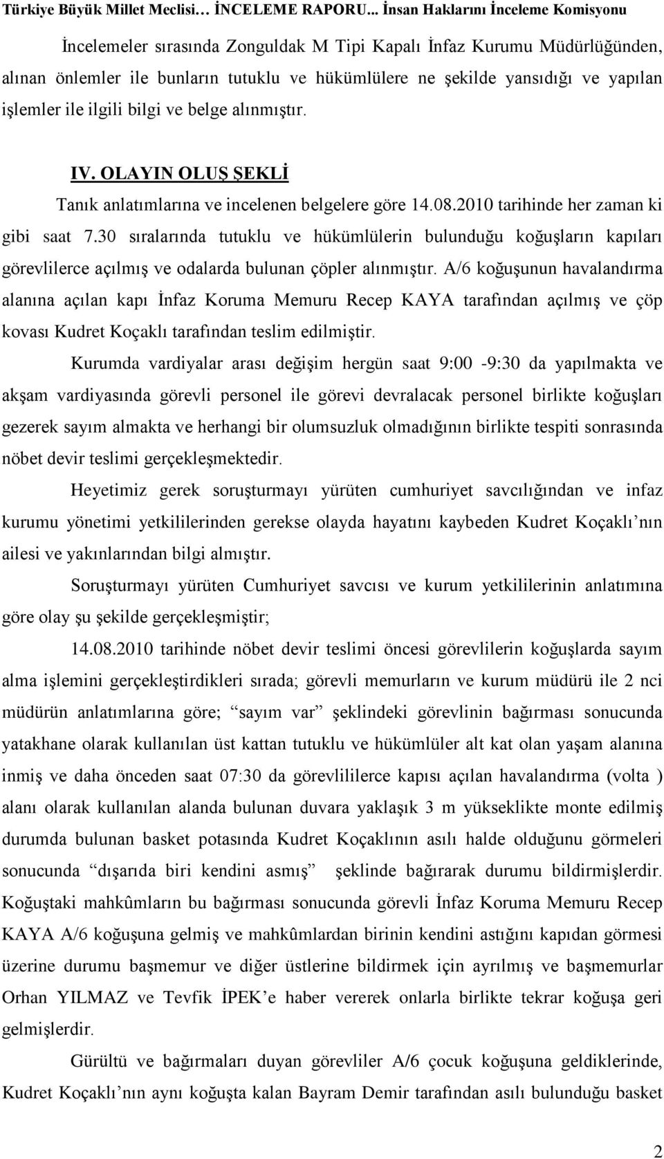 30 sıralarında tutuklu ve hükümlülerin bulunduğu koğuşların kapıları görevlilerce açılmış ve odalarda bulunan çöpler alınmıştır.