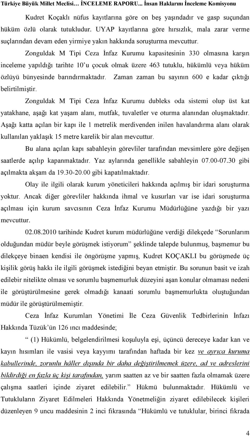 Zonguldak M Tipi Ceza İnfaz Kurumu kapasitesinin 330 olmasına karşın inceleme yapıldığı tarihte 10 u çocuk olmak üzere 463 tutuklu, hükümlü veya hüküm özlüyü bünyesinde barındırmaktadır.