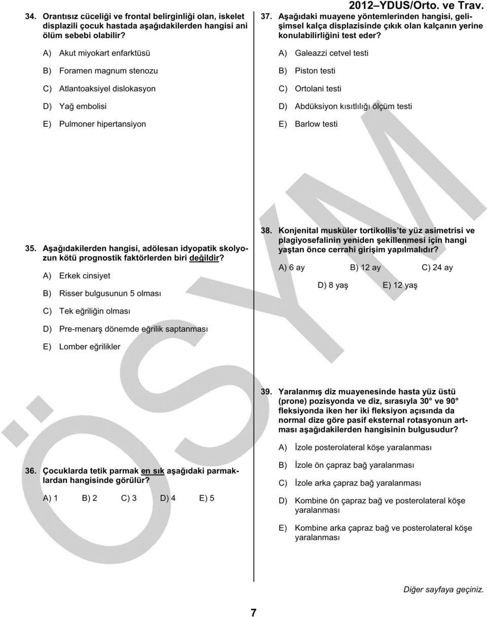 Aşağıdaki muayene yöntemlerinden hangisi, gelişimsel kalça displazisinde çıkık olan kalçanın yerine konulabilirliğini test eder?