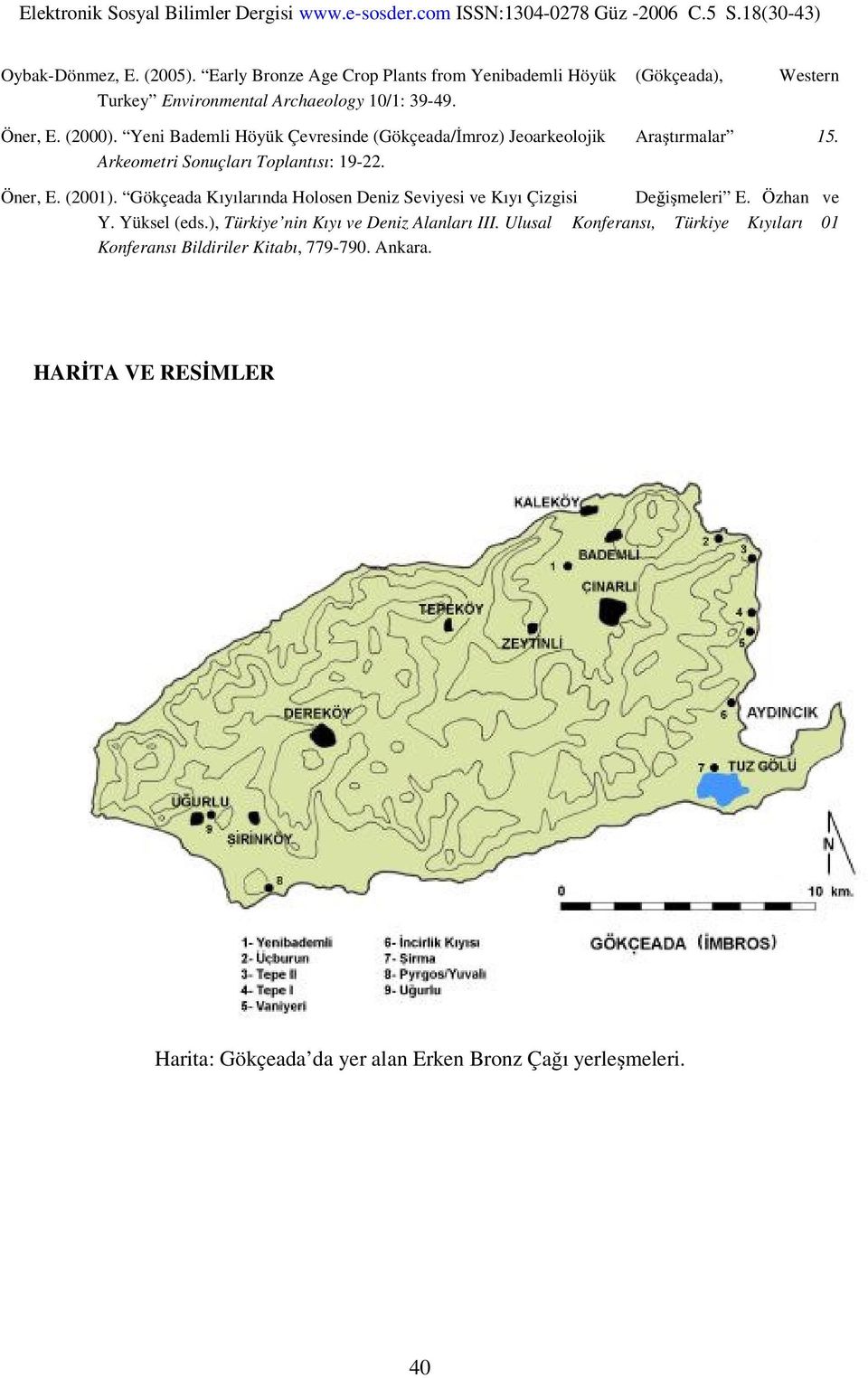 Gökçeada Kıyılarında Holosen Deniz Seviyesi ve Kıyı Çizgisi Değişmeleri E. Özhan ve Y. Yüksel (eds.), Türkiye nin Kıyı ve Deniz Alanları III.