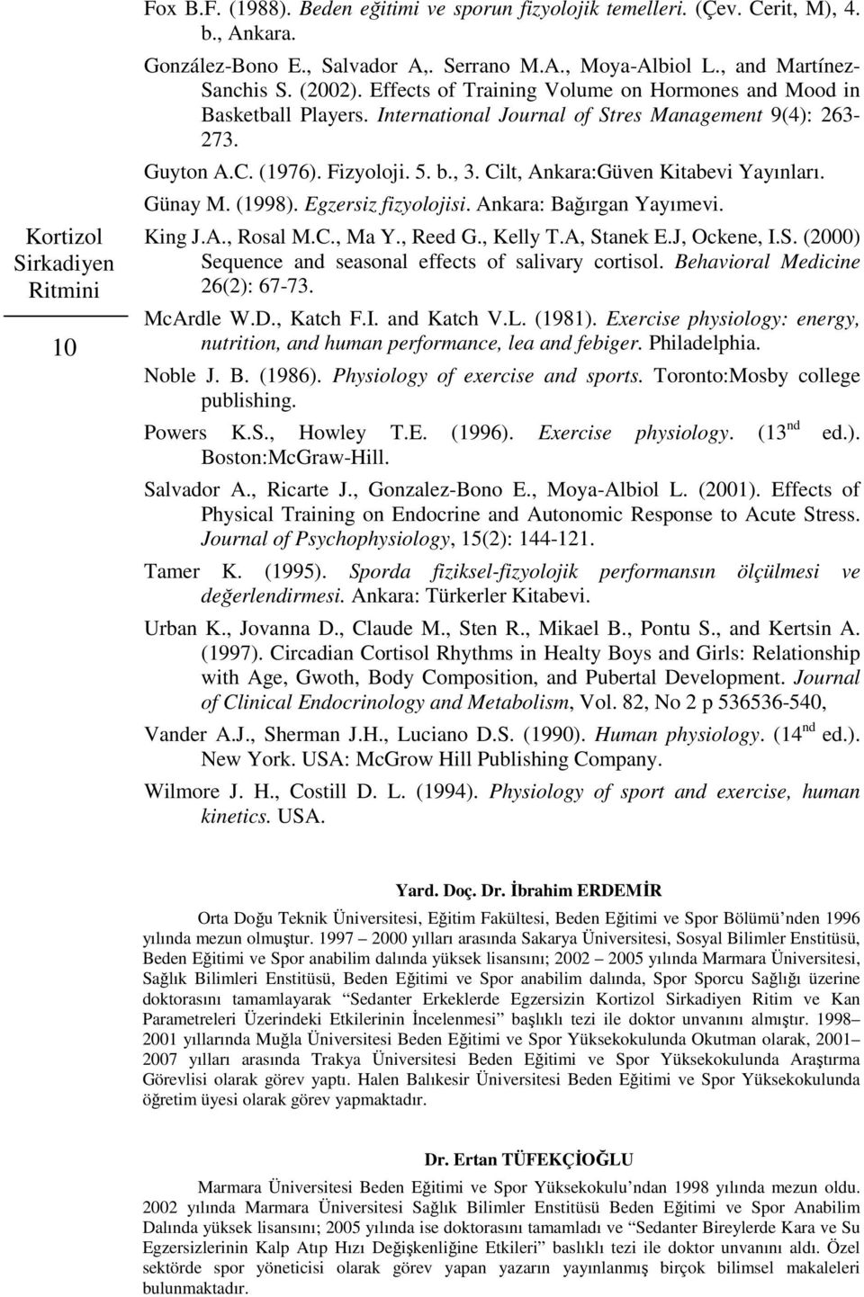 , 3. Cilt, Ankara:Güven Kitabevi Yayınları. Günay M. (1998). Egzersiz fizyolojisi. Ankara: Bağırgan Yayımevi. King J.A., Rosal M.C., Ma Y., Reed G., Kelly T.A, St