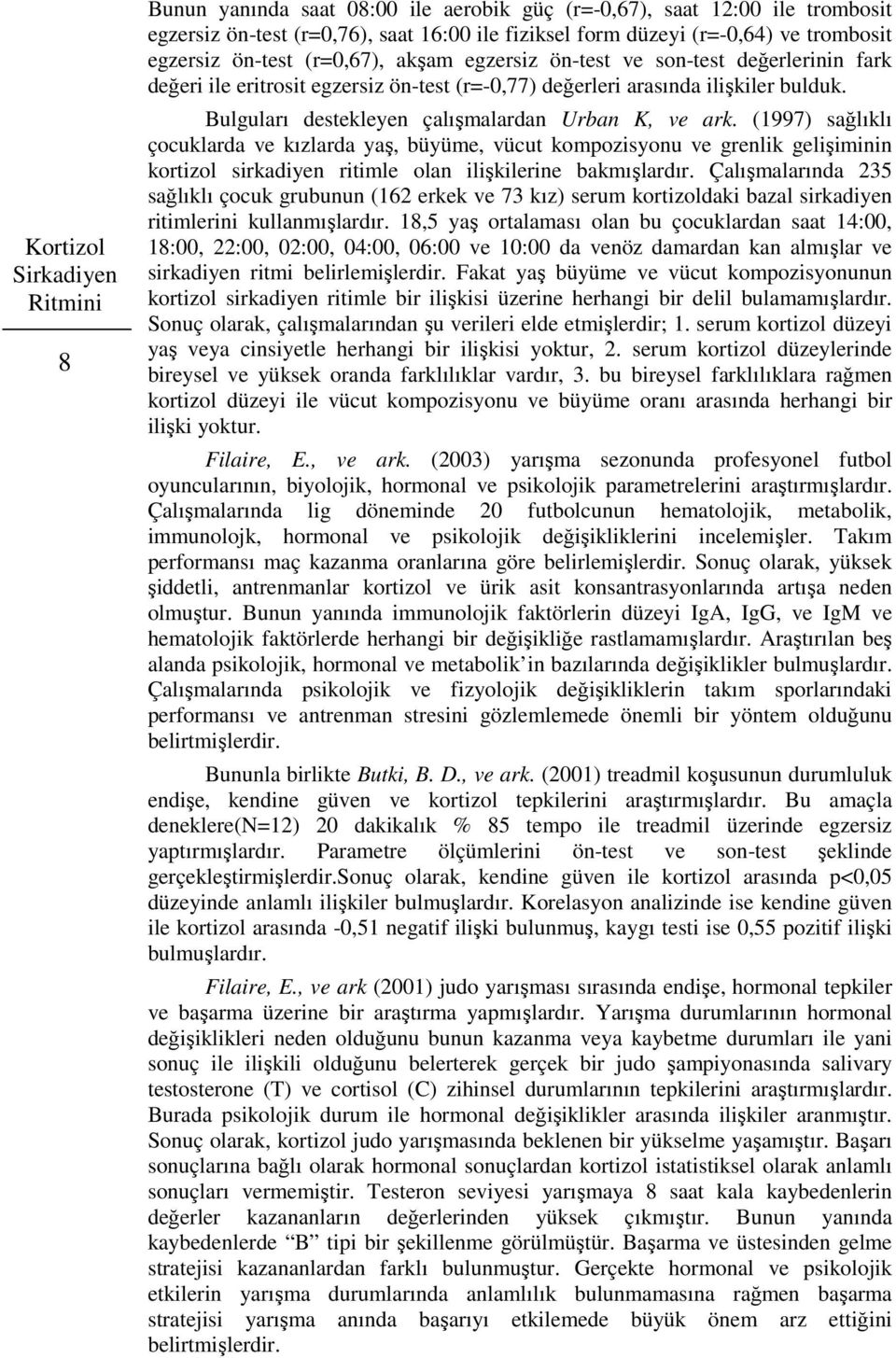 Bulguları destekleyen çalışmalardan Urban K, ve ark.