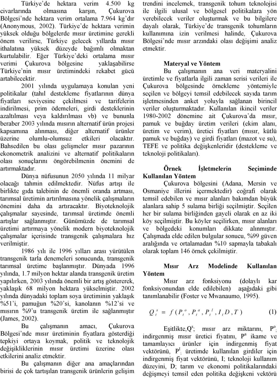 Eğer Türkiye deki oralama mısır verimi Çukurova bölgesine yaklaşabilirse Türkiye nin mısır üreimindeki rekabe gücü arabilecekir.