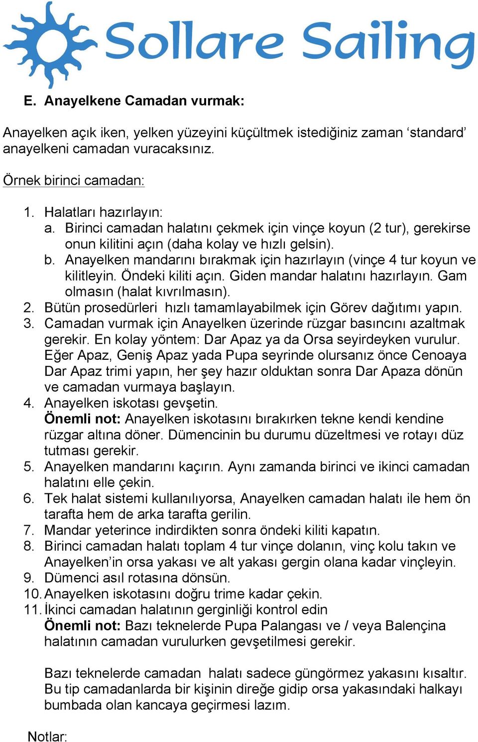 Öndeki kiliti açın. Giden mandar halatını hazırlayın. Gam olmasın (halat kıvrılmasın). 2. Bütün prosedürleri hızlı tamamlayabilmek için Görev dağıtımı yapın. 3.