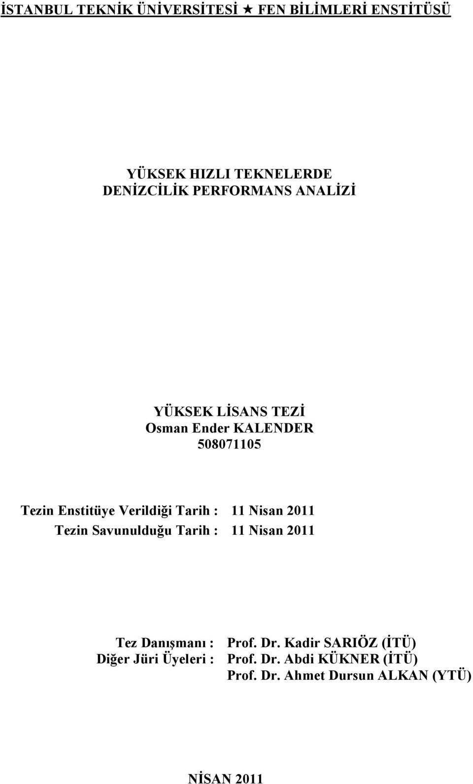 Tarih : 11 isan 2011 Tezin Savunulduğu Tarih : 11 isan 2011 Tez Danışmanı : Prof. Dr.