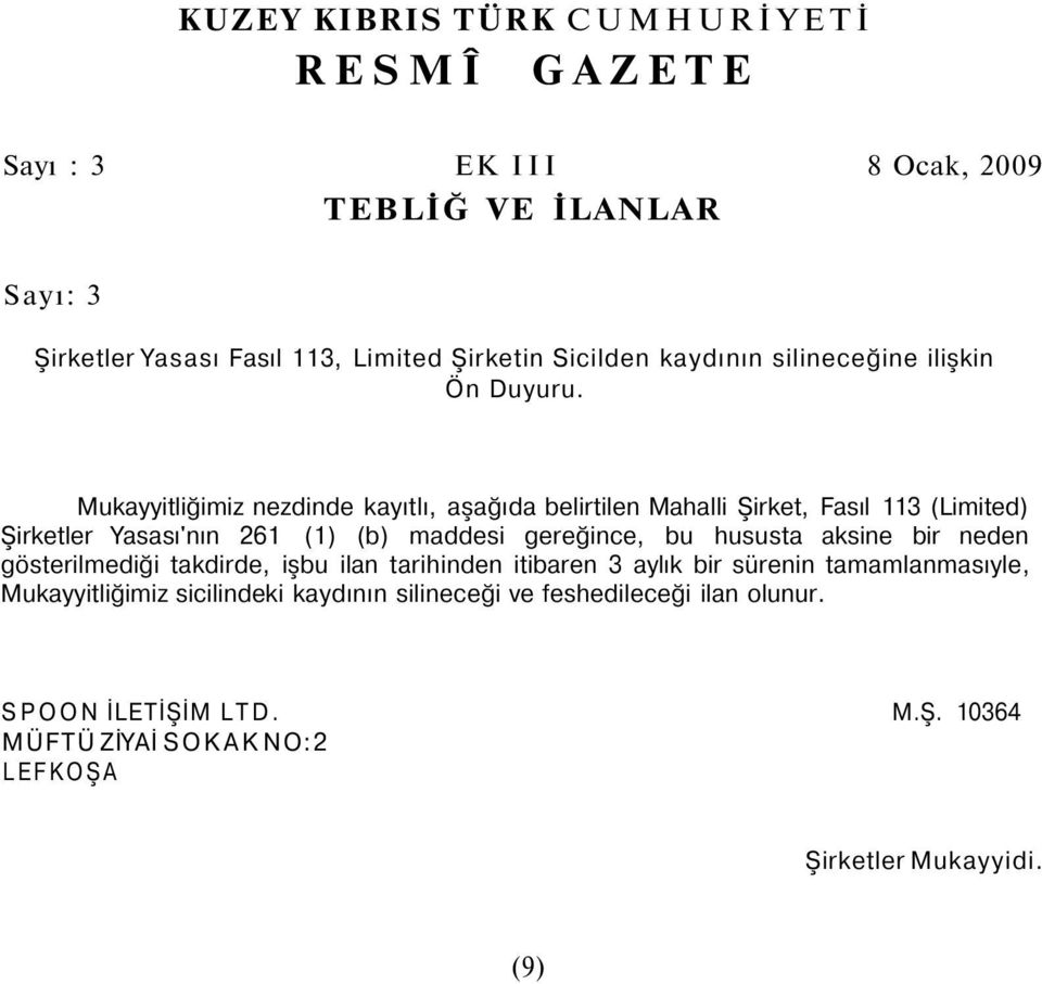 Mukayyitliğimiz nezdinde kayıtlı, aşağıda belirtilen Mahalli Şirket, Fasıl 113 (Limited) Şirketler Yasası'nın 261 (1) (b) maddesi gereğince, bu hususta