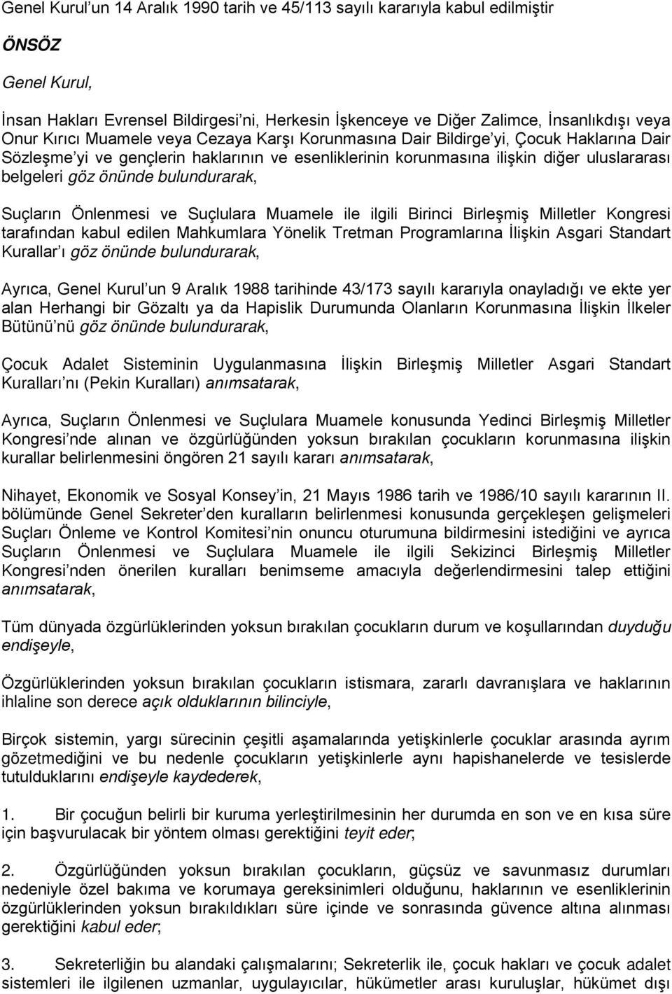 bulundurarak, Suçların Önlenmesi ve Suçlulara Muamele ile ilgili Birinci Birleşmiş Milletler Kongresi tarafından kabul edilen Mahkumlara Yönelik Tretman Programlarına İlişkin Asgari Standart Kurallar