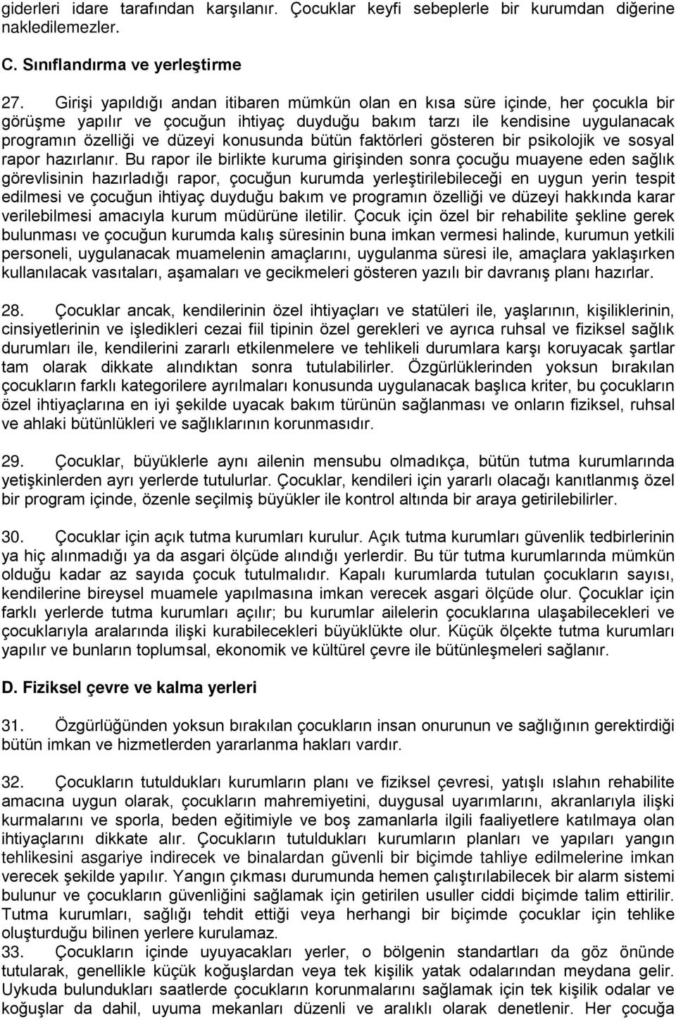 konusunda bütün faktörleri gösteren bir psikolojik ve sosyal rapor hazırlanır.