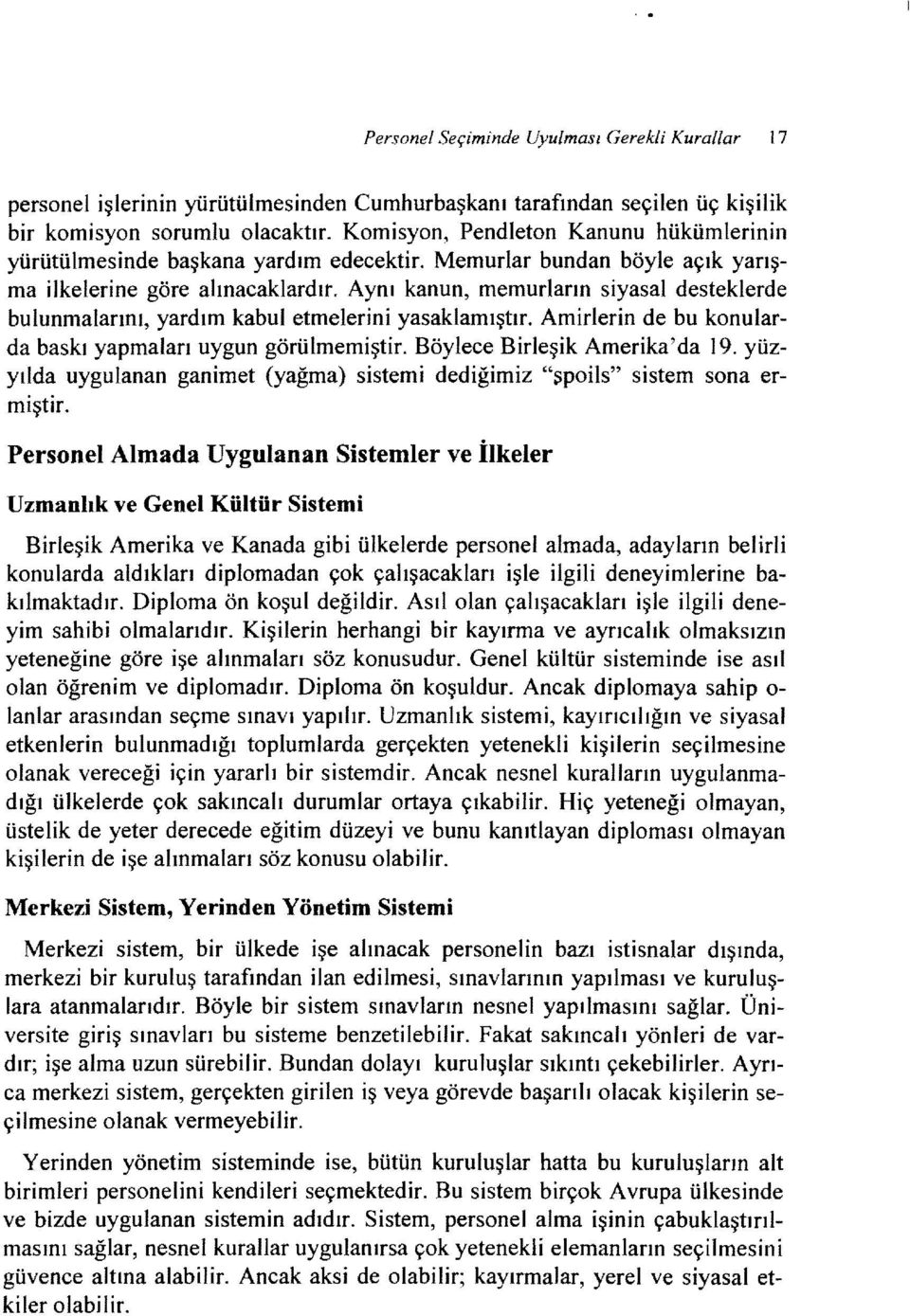 Aynı kanun, memurların siyasal desteklerde bulunmalarını, yardım kabul etmelerini yasaklamıştır. Amirlerin de bu konularda baskı yapmaları uygun görülmemiştir. Böylece Birleşik Amerika'da ı 9.